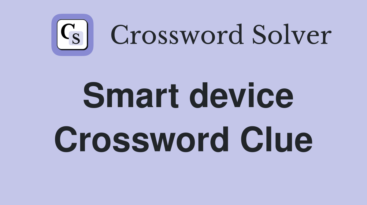 Smart device Crossword Clue