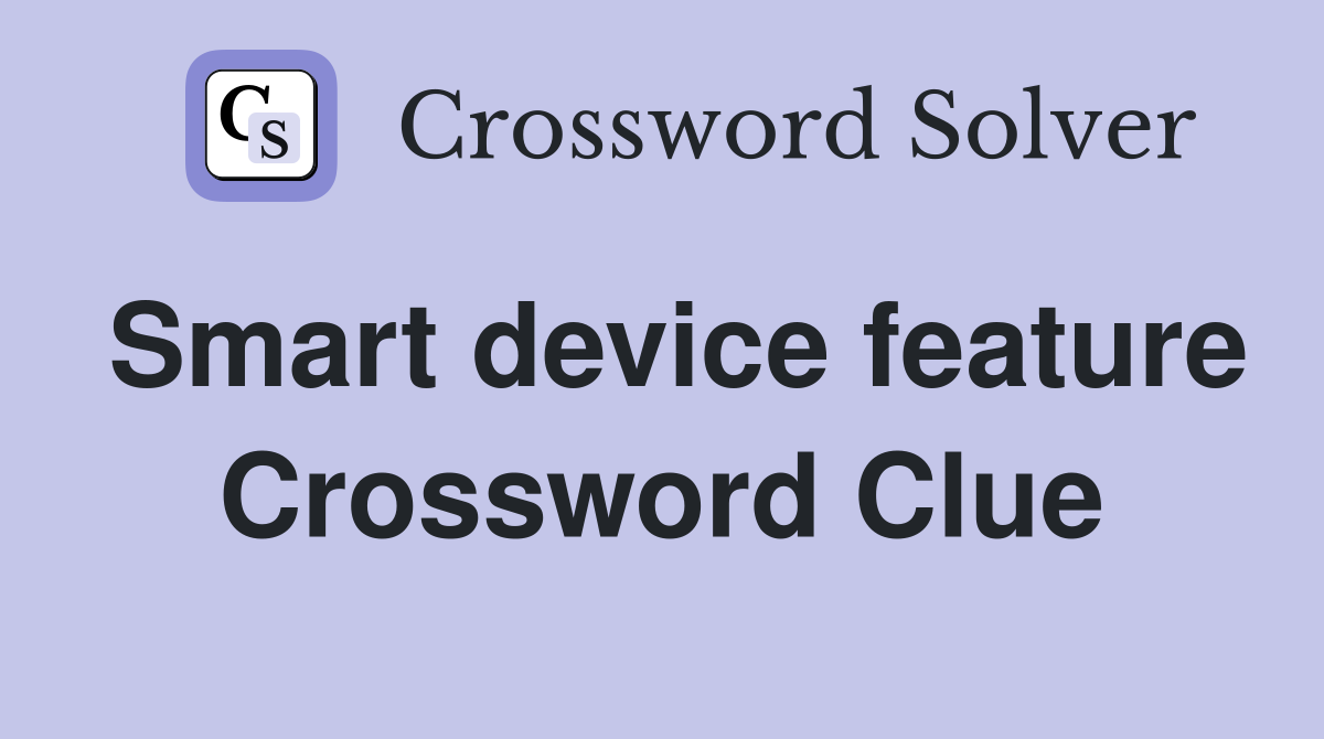 Smart device feature Crossword Clue
