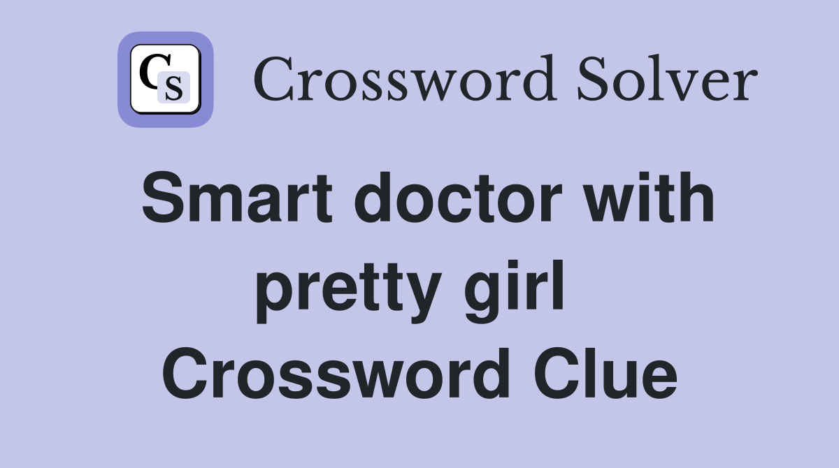 Smart doctor with pretty girl  Crossword Clue