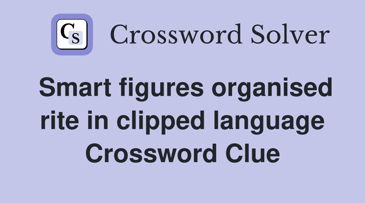 Smart figures organised rite in clipped language Crossword Clue