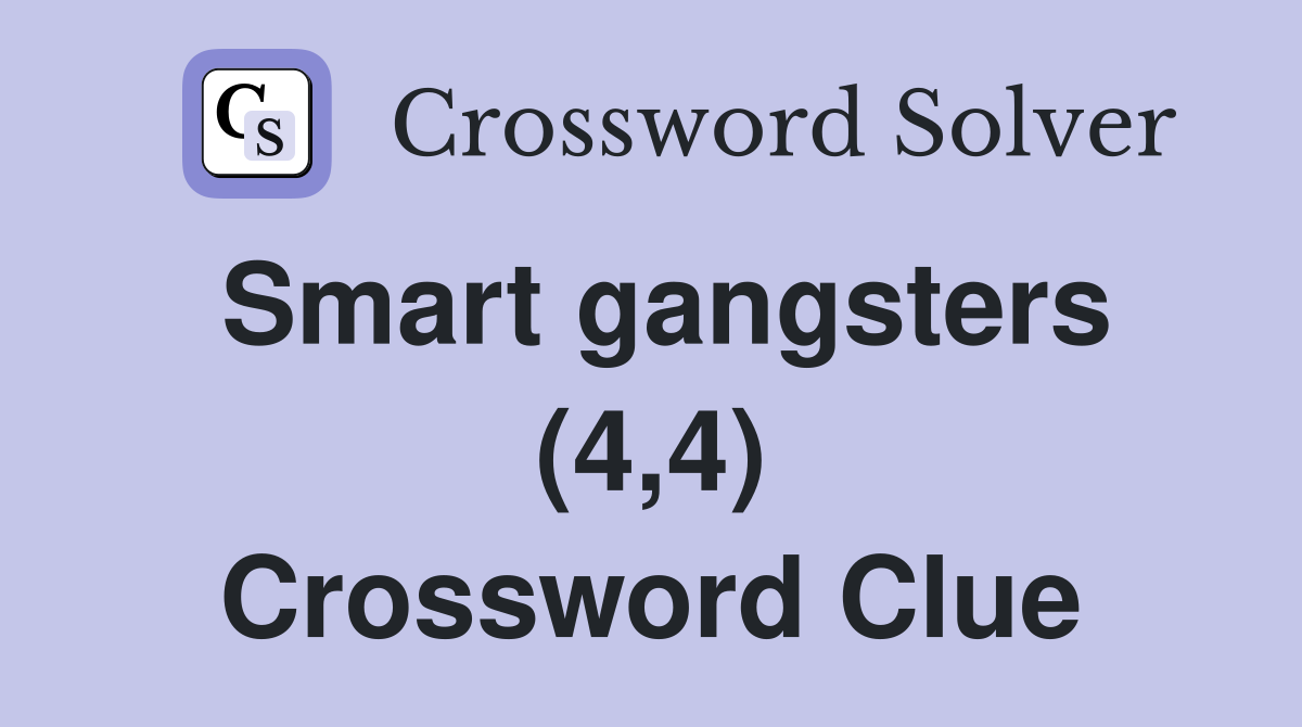 Smart gangsters (4,4) Crossword Clue