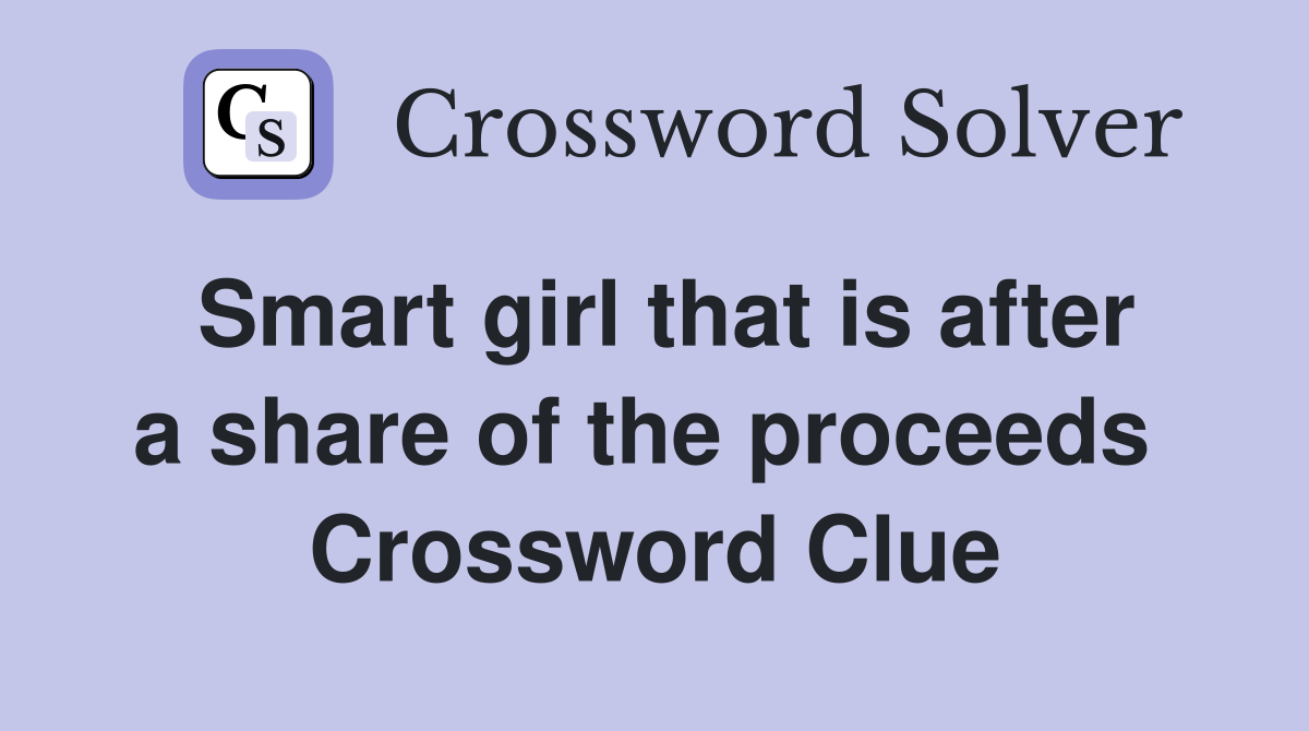 Smart girl that is after a share of the proceeds  Crossword Clue