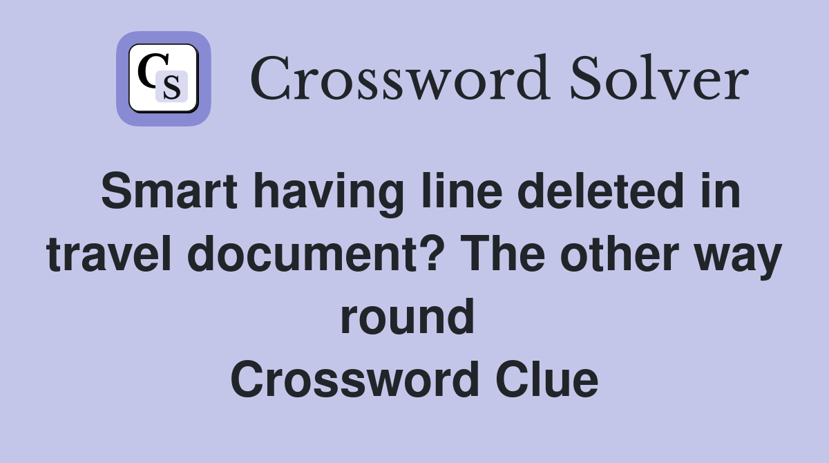 Smart having line deleted in travel document? The other way round  Crossword Clue