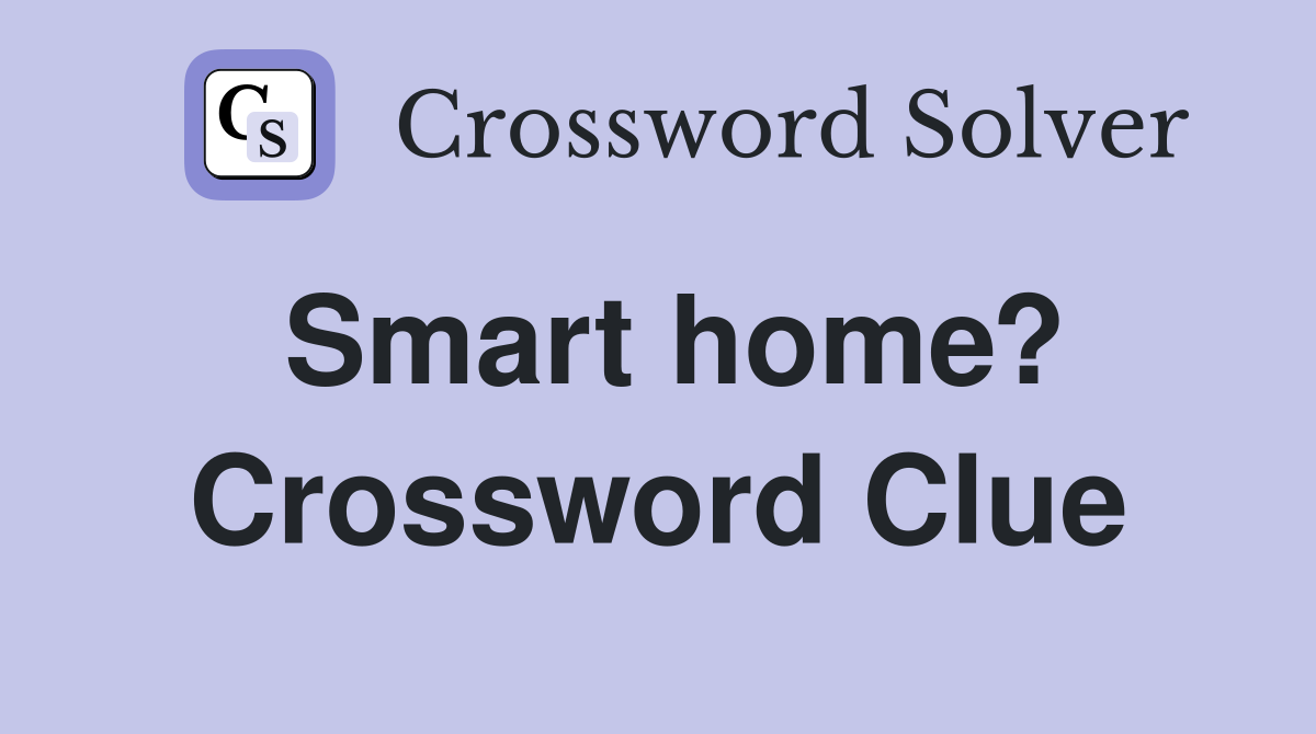 Smart home? Crossword Clue