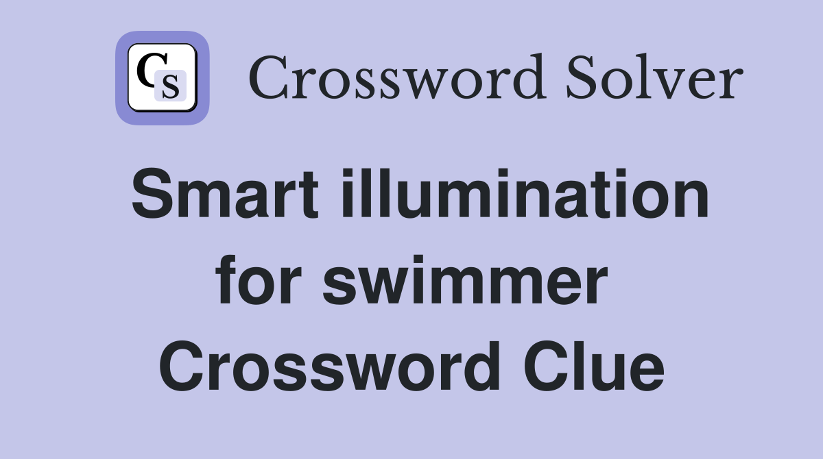 Smart illumination for swimmer Crossword Clue