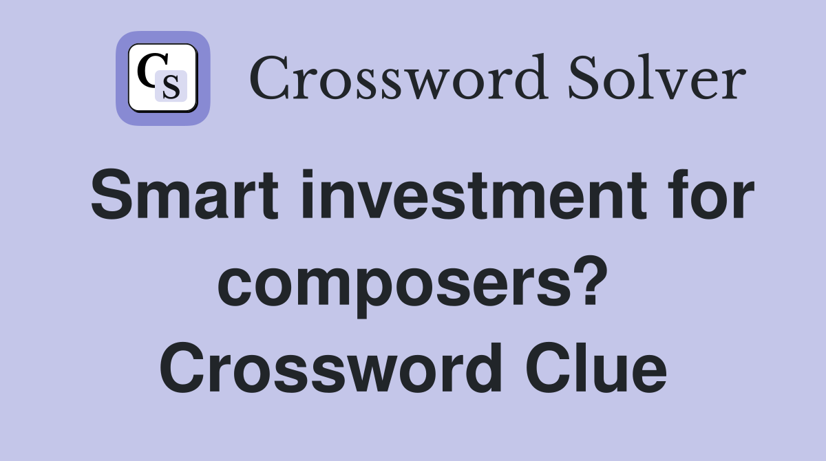 Smart investment for composers? Crossword Clue