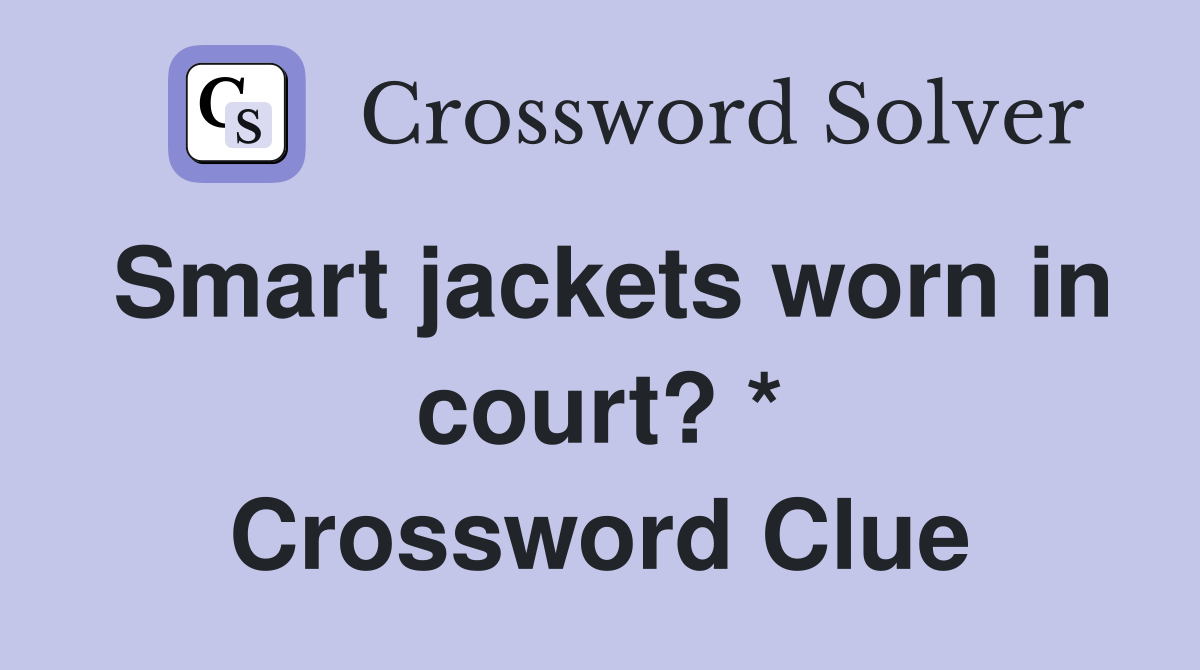 Smart jackets worn in court? * Crossword Clue