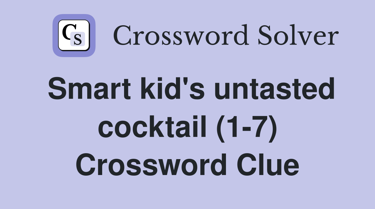 Smart kid's untasted cocktail (1-7) Crossword Clue