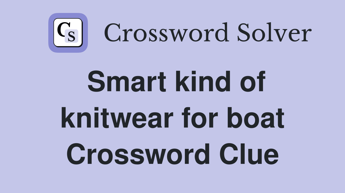 Smart kind of knitwear for boat Crossword Clue