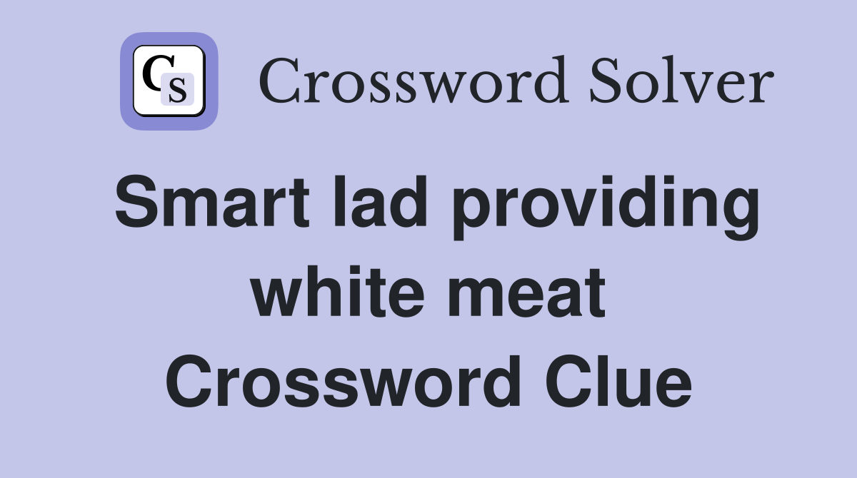 Smart lad providing white meat Crossword Clue