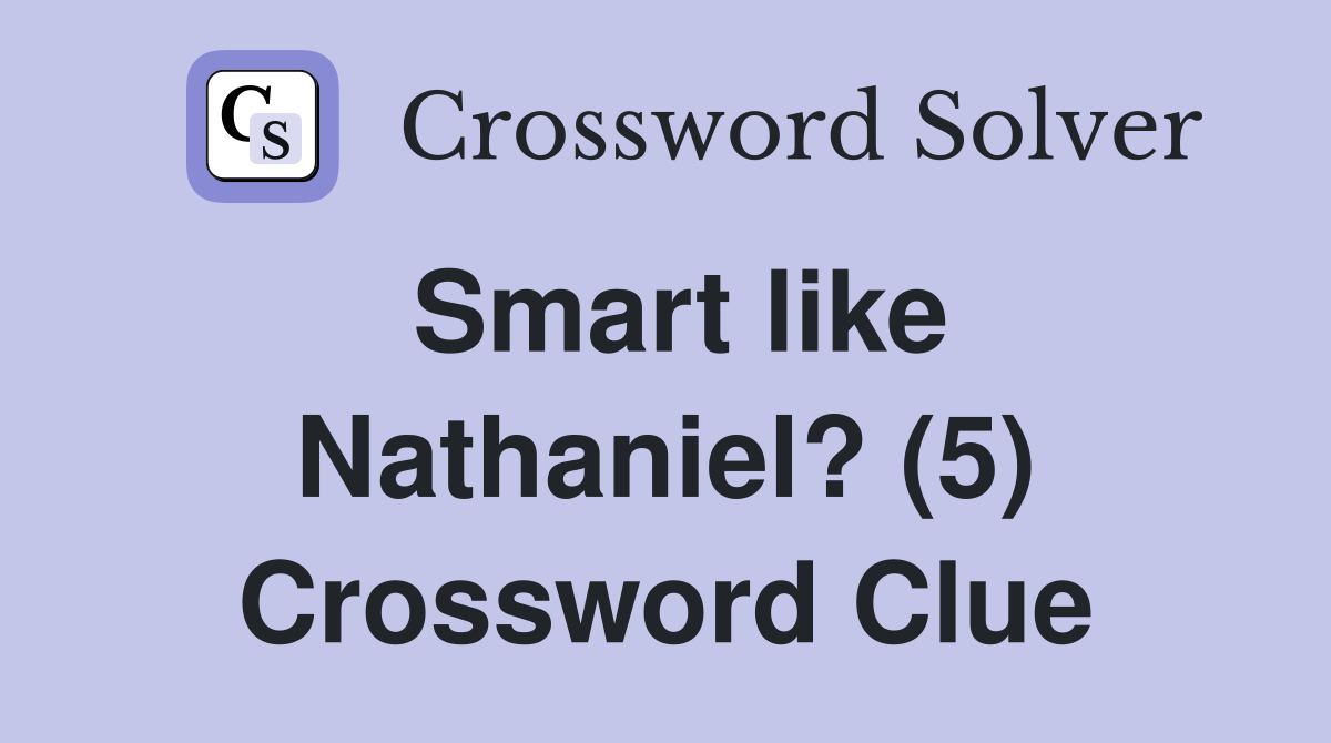 Smart like Nathaniel? (5) Crossword Clue
