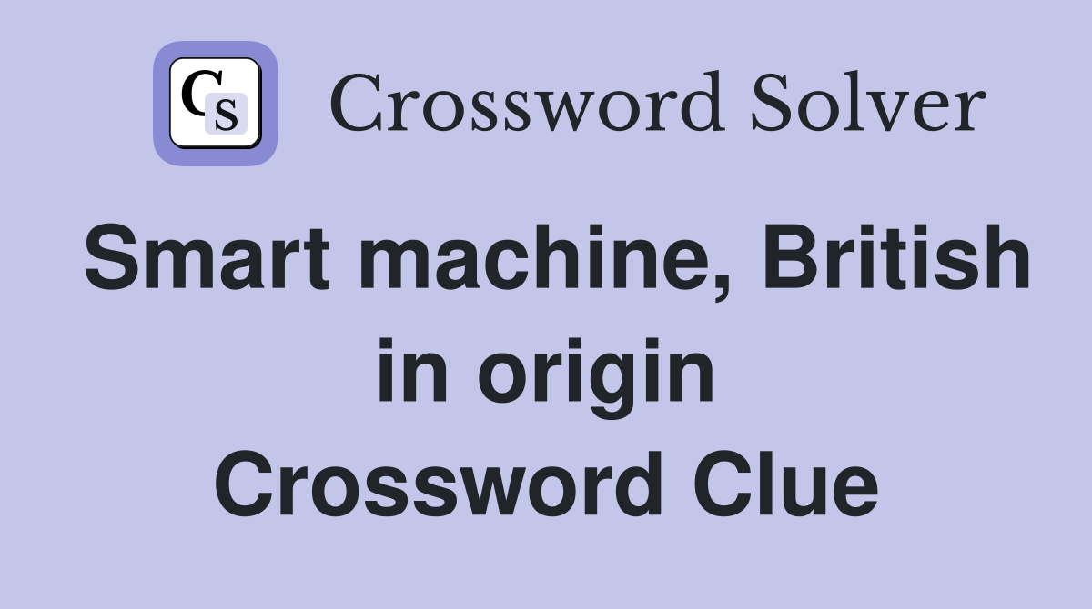 Smart machine, British in origin Crossword Clue