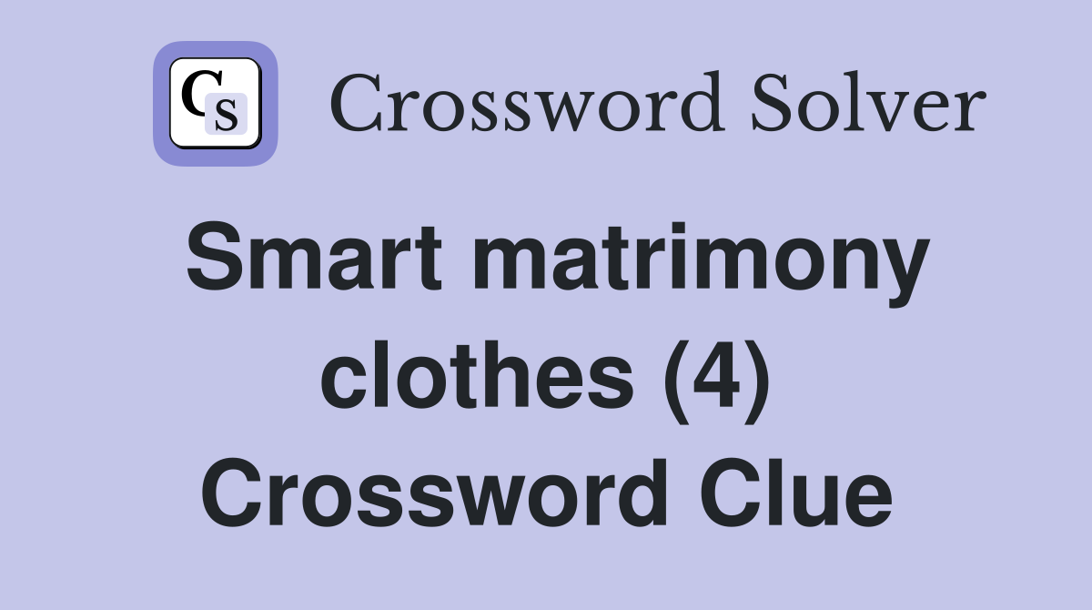 Smart matrimony clothes (4) Crossword Clue