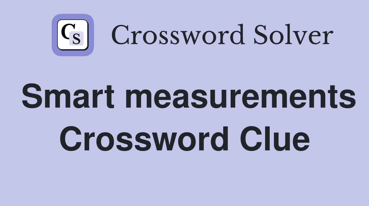 Smart measurements Crossword Clue