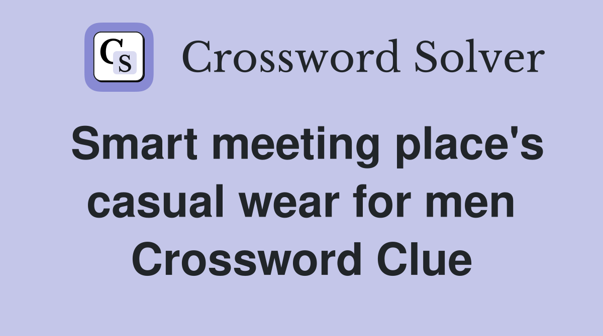 Smart meeting place's casual wear for men Crossword Clue