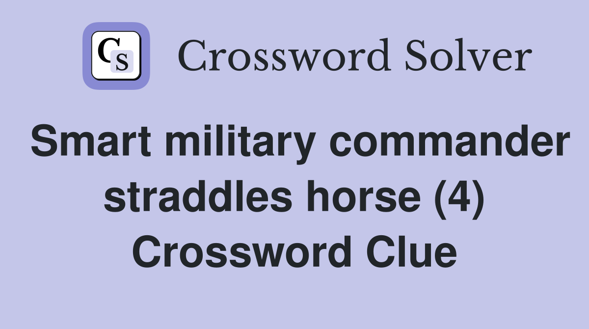 Smart military commander straddles horse (4) Crossword Clue