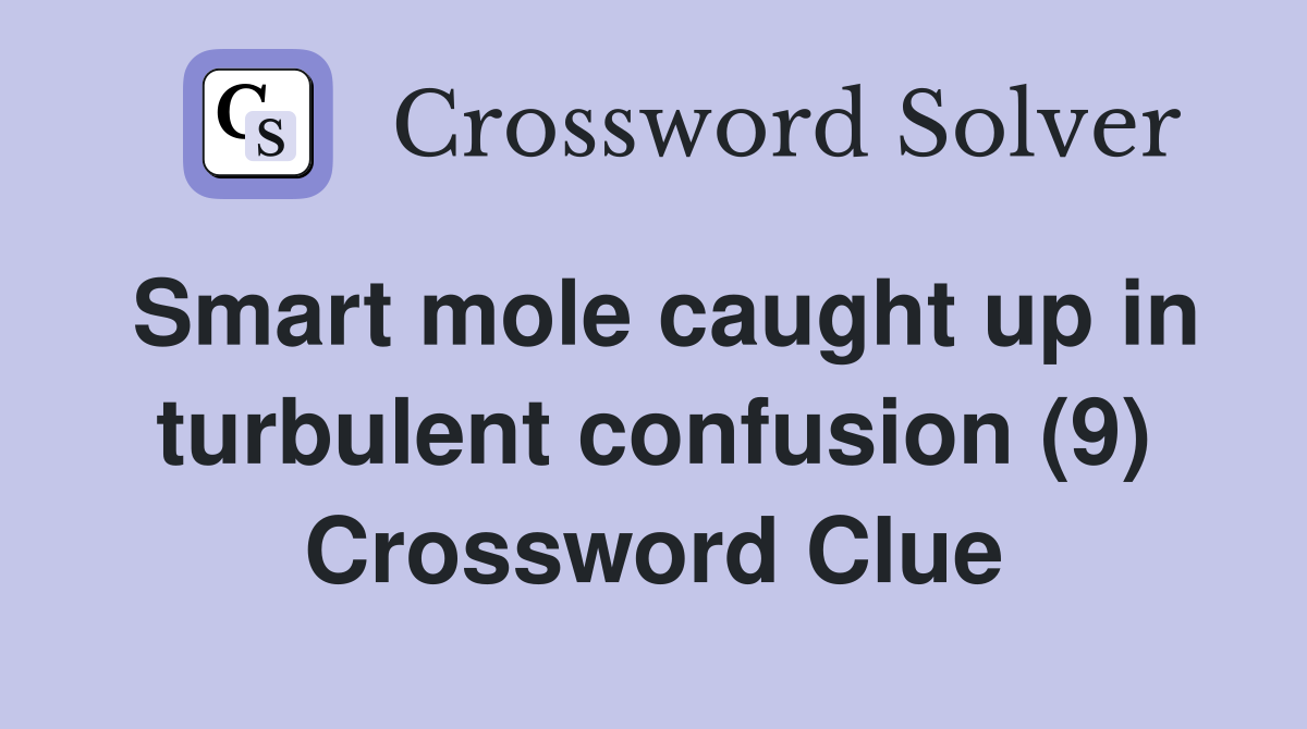 Smart mole caught up in turbulent confusion (9) Crossword Clue