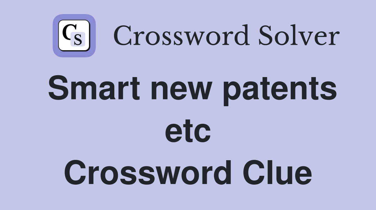 Smart new patents etc Crossword Clue