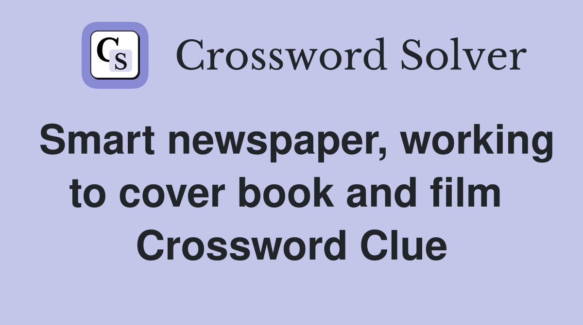 Smart newspaper, working to cover book and film  Crossword Clue