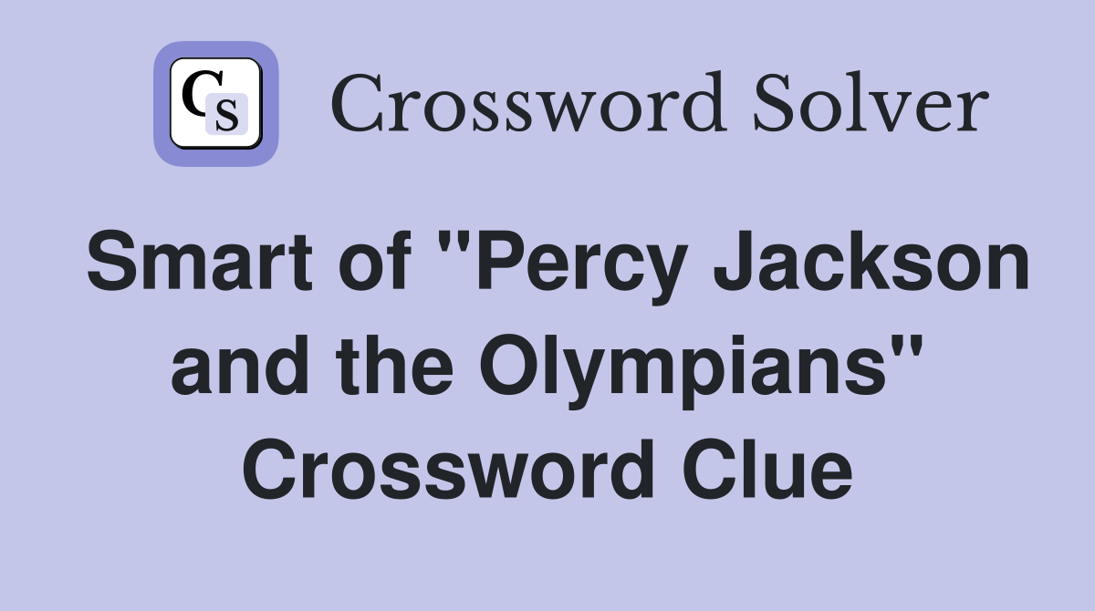 Smart of "Percy Jackson and the Olympians" Crossword Clue