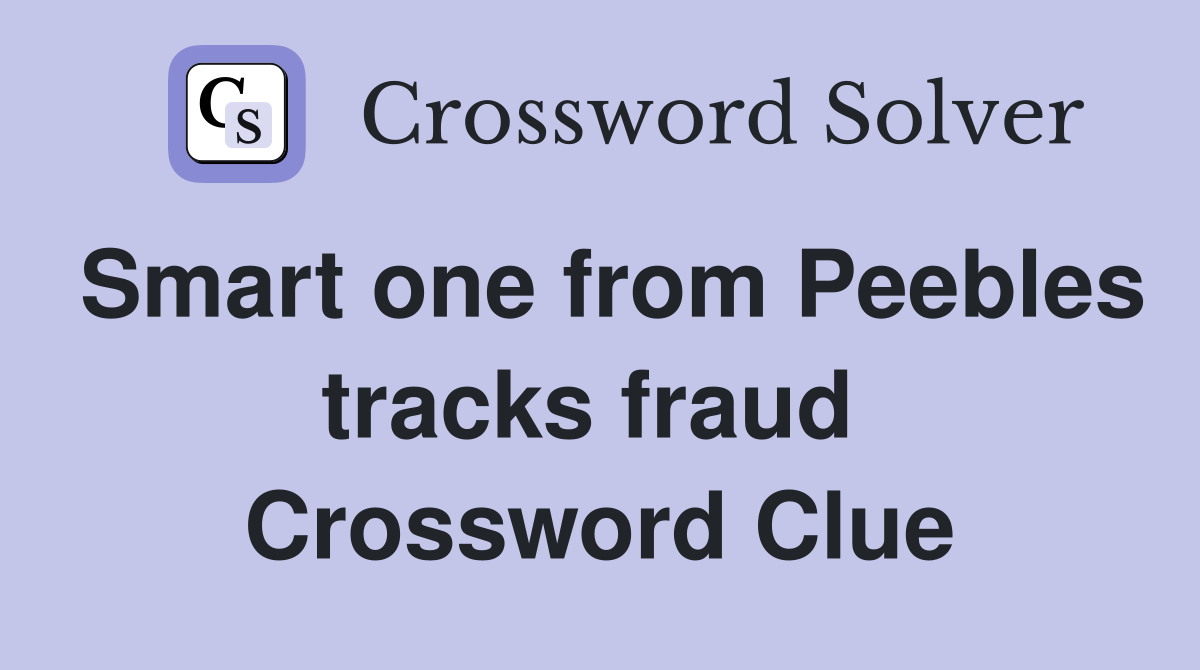 Smart one from Peebles tracks fraud  Crossword Clue
