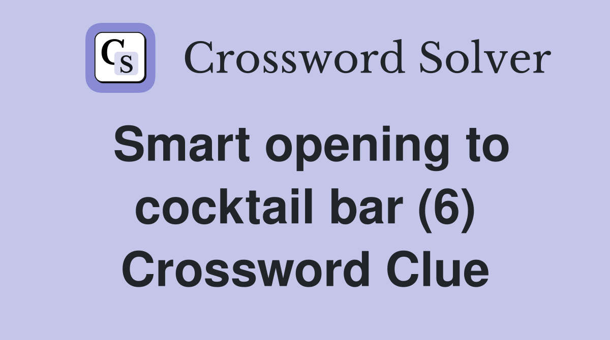 Smart opening to cocktail bar (6) Crossword Clue