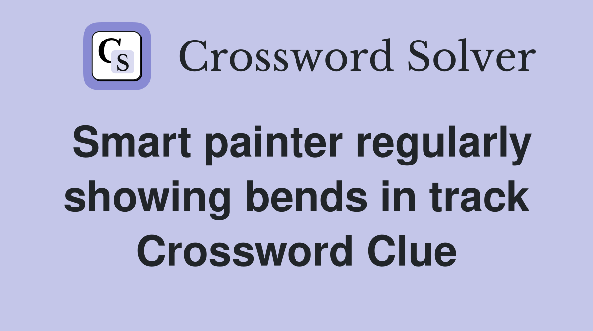 Smart painter regularly showing bends in track Crossword Clue