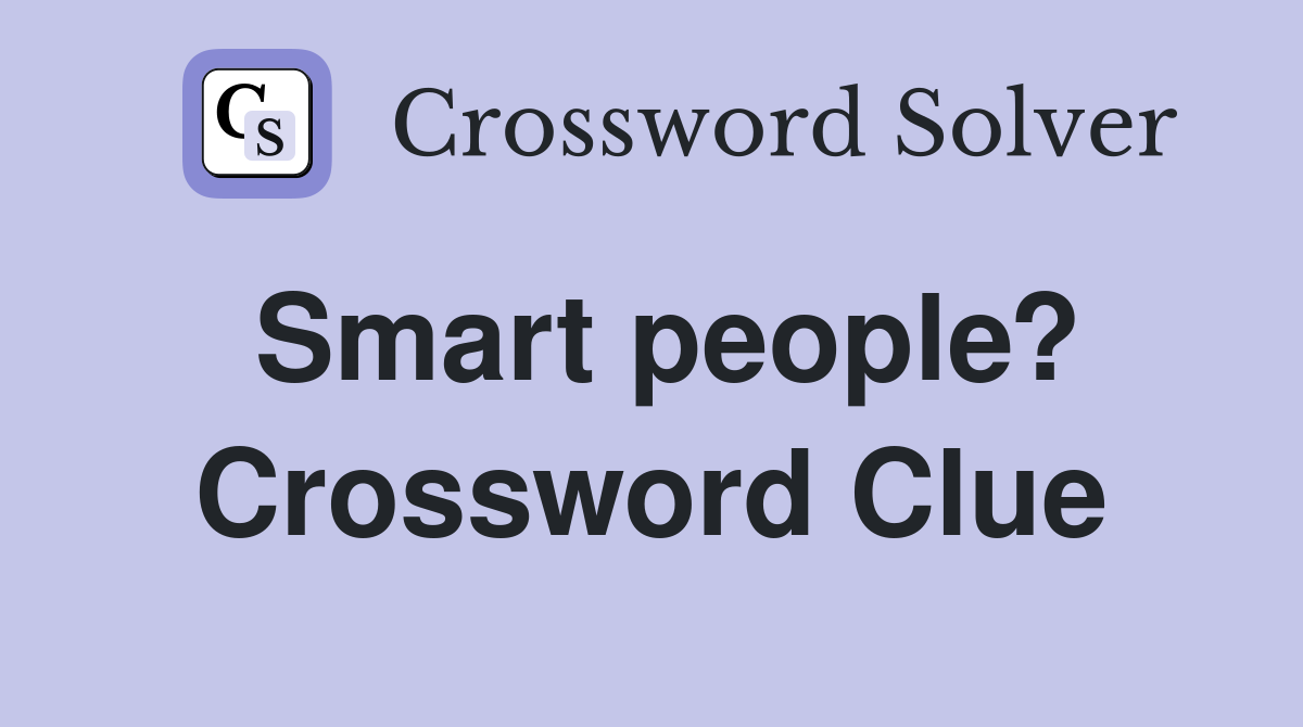 Smart people? Crossword Clue
