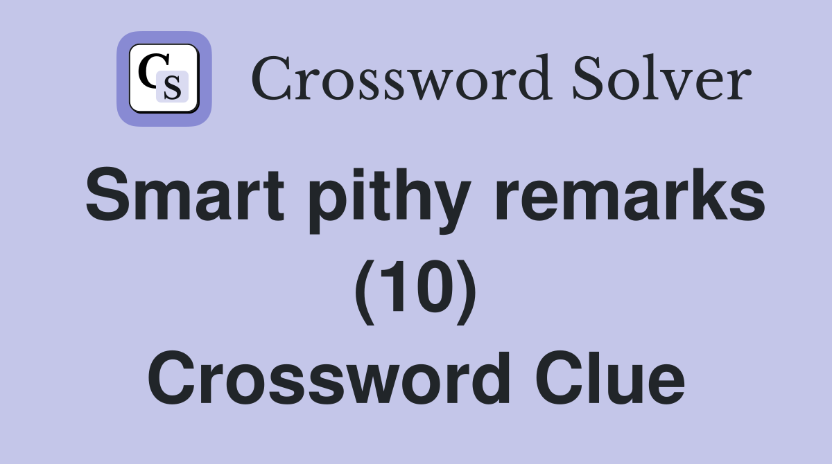 Smart pithy remarks (10) Crossword Clue