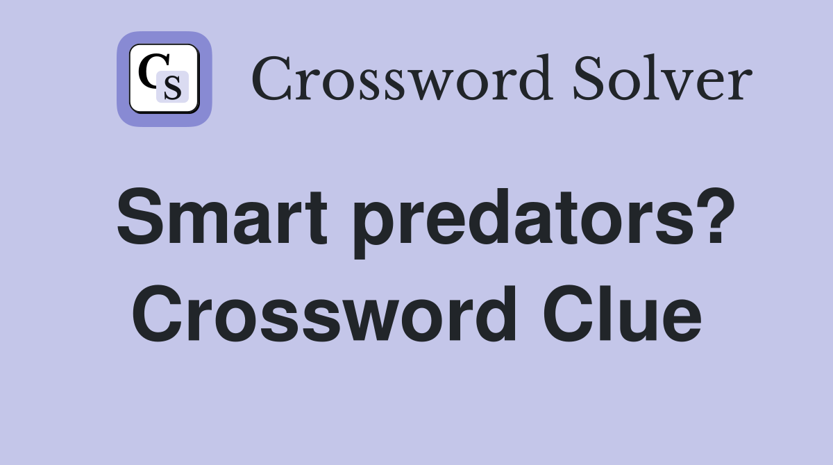 Smart predators? Crossword Clue