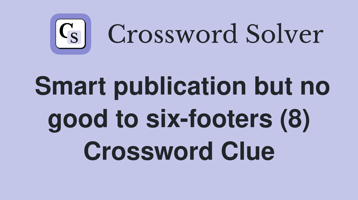 Smart publication but no good to six-footers (8) Crossword Clue