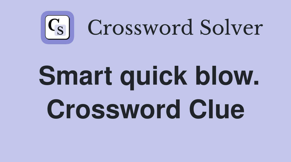 Smart quick blow. Crossword Clue