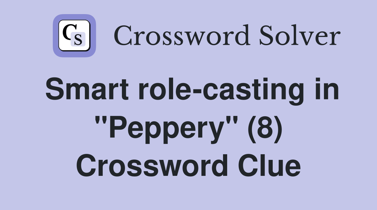 Smart role-casting in "Peppery" (8) Crossword Clue