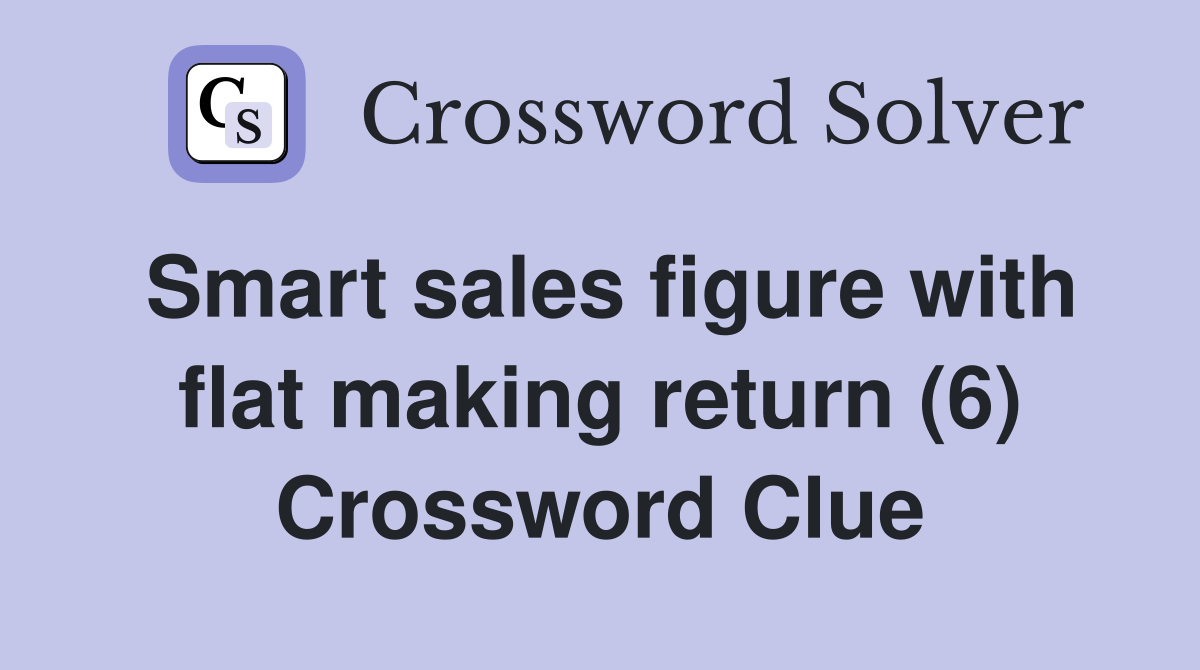 Smart sales figure with flat making return (6) Crossword Clue