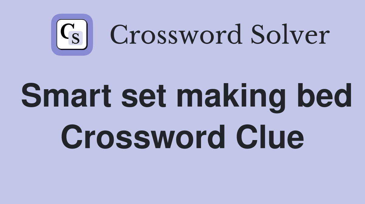 Smart set making bed Crossword Clue
