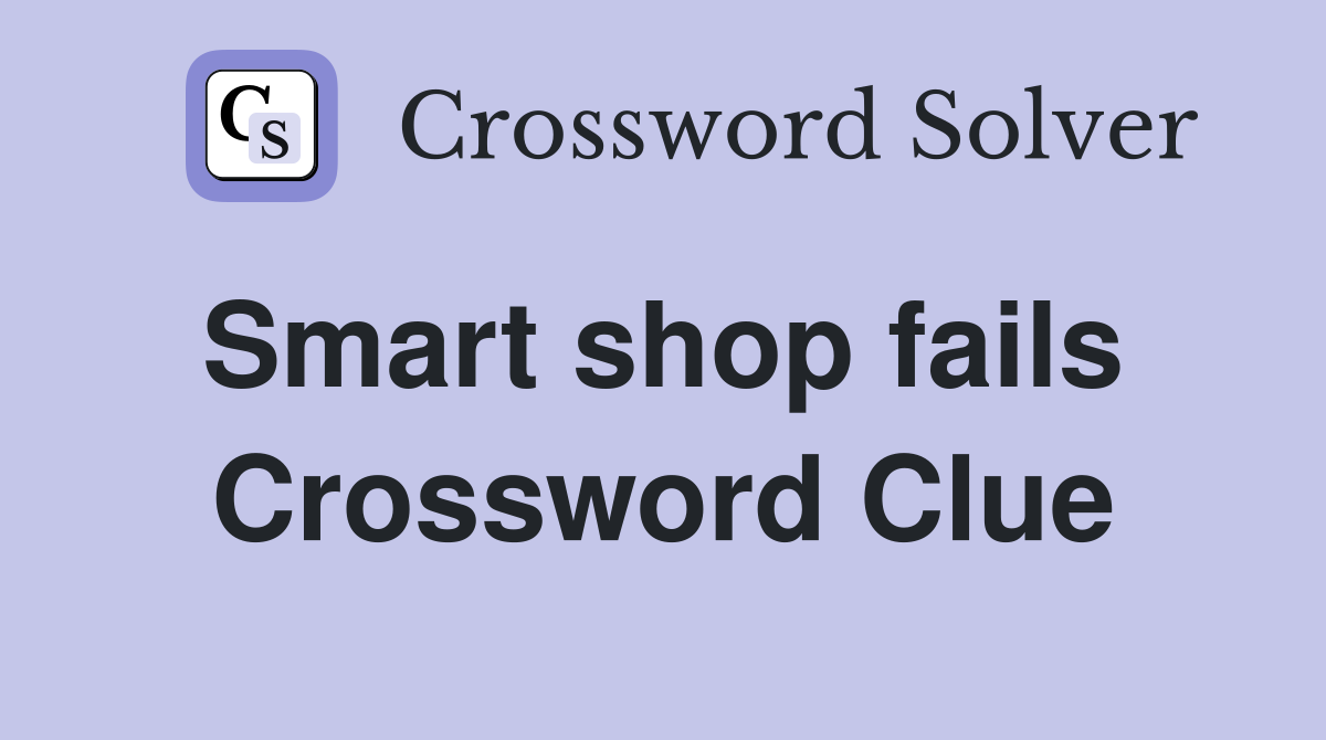Smart shop fails  Crossword Clue