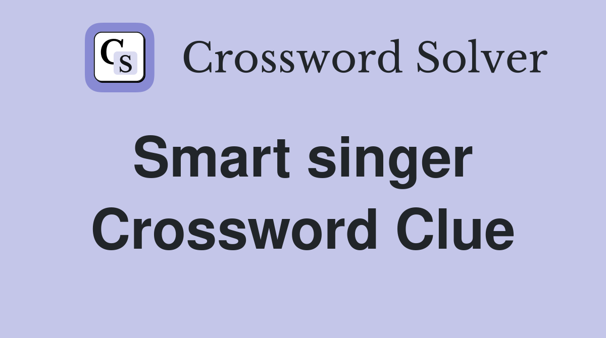 Smart singer  Crossword Clue