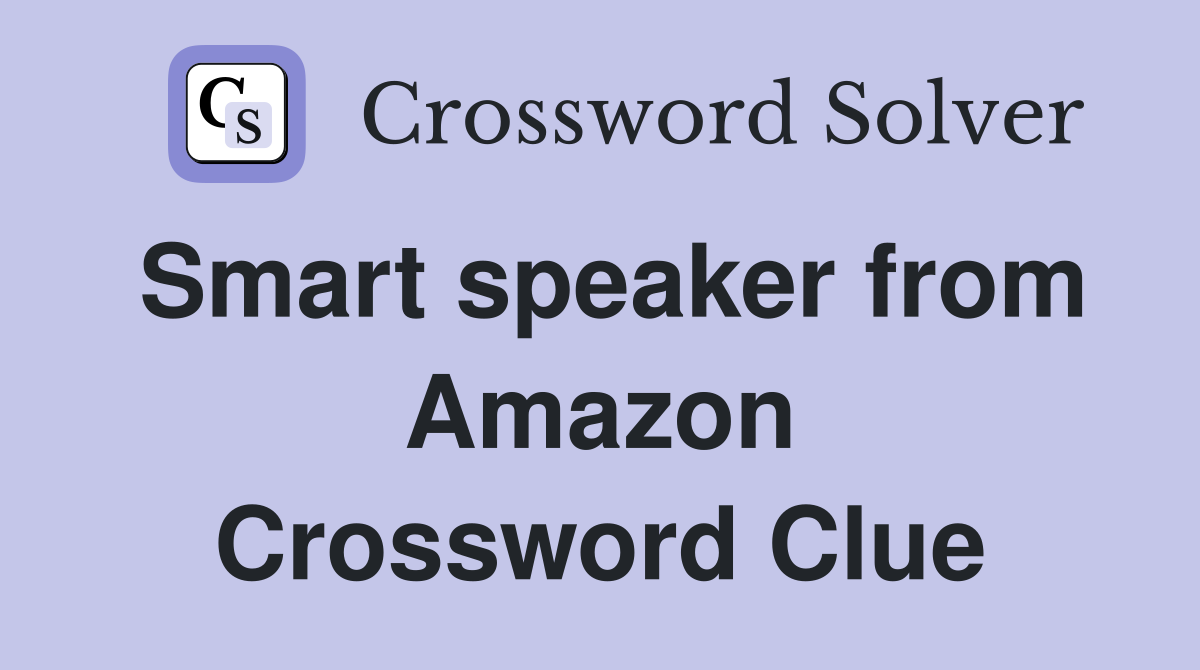 Smart speaker from Amazon Crossword Clue