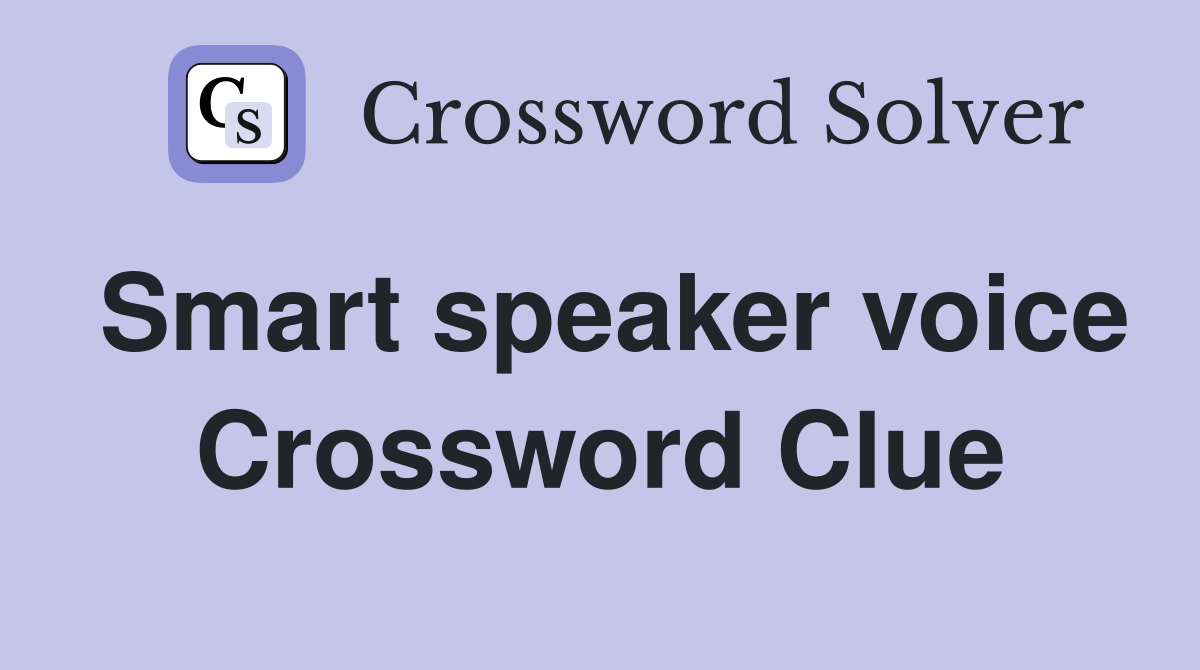 Smart speaker voice Crossword Clue
