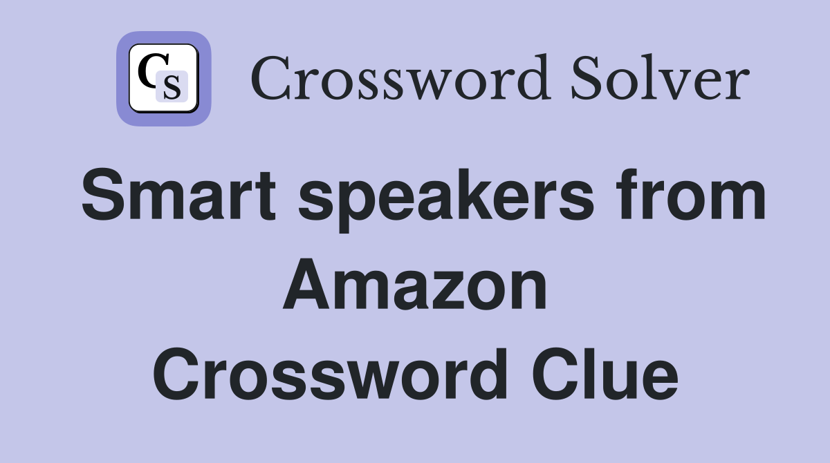 Smart speakers from Amazon Crossword Clue