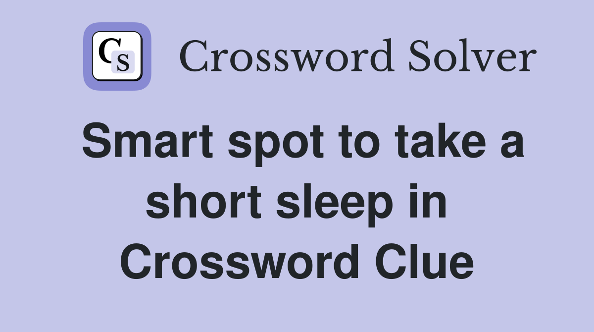 Smart spot to take a short sleep in Crossword Clue