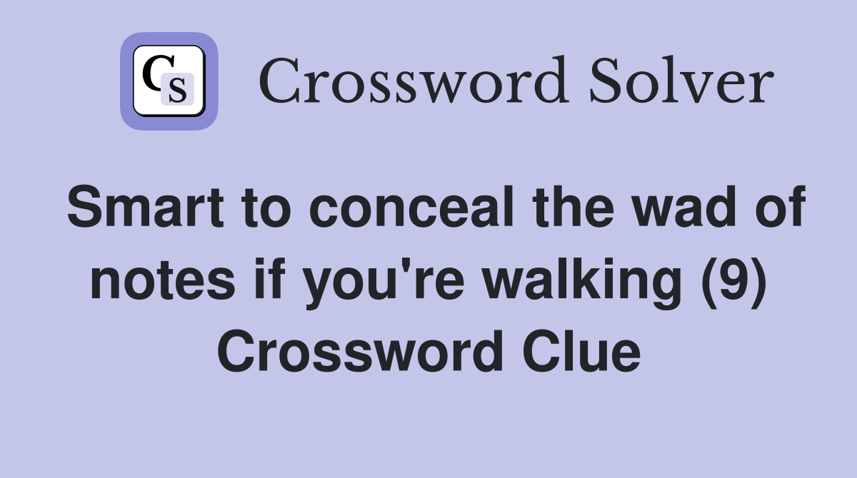 Smart to conceal the wad of notes if you're walking (9) Crossword Clue