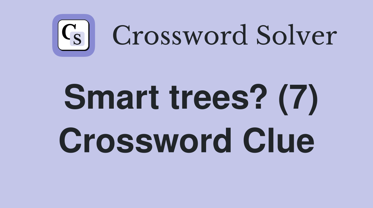 Smart trees? (7) Crossword Clue