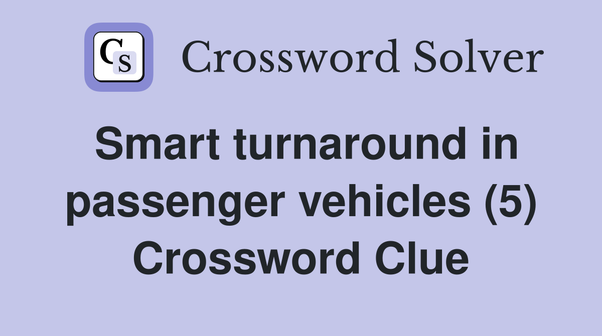Smart turnaround in passenger vehicles (5) Crossword Clue