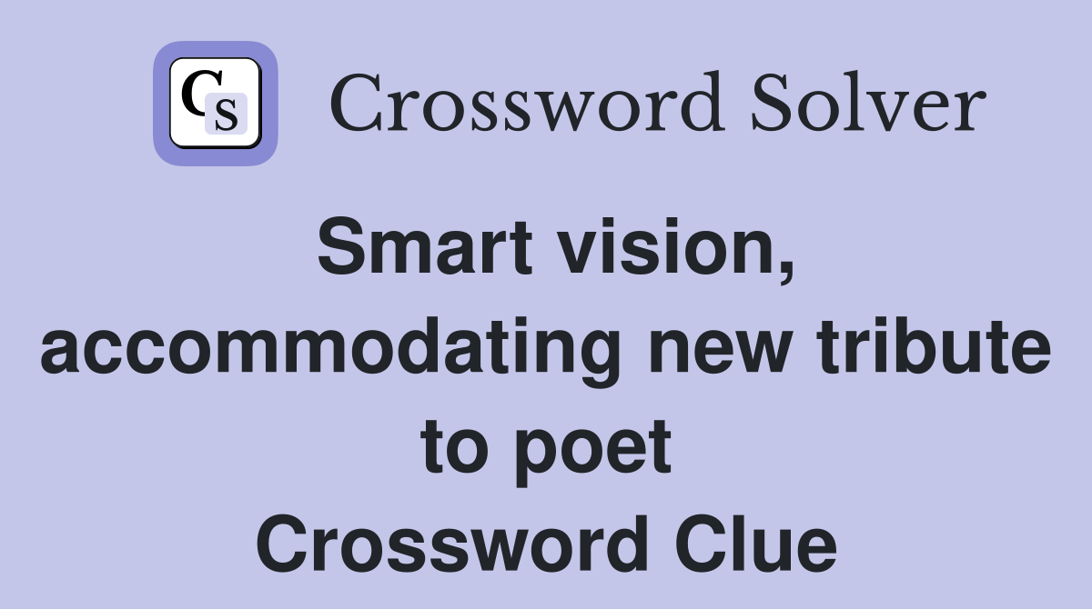 Smart vision, accommodating new tribute to poet Crossword Clue