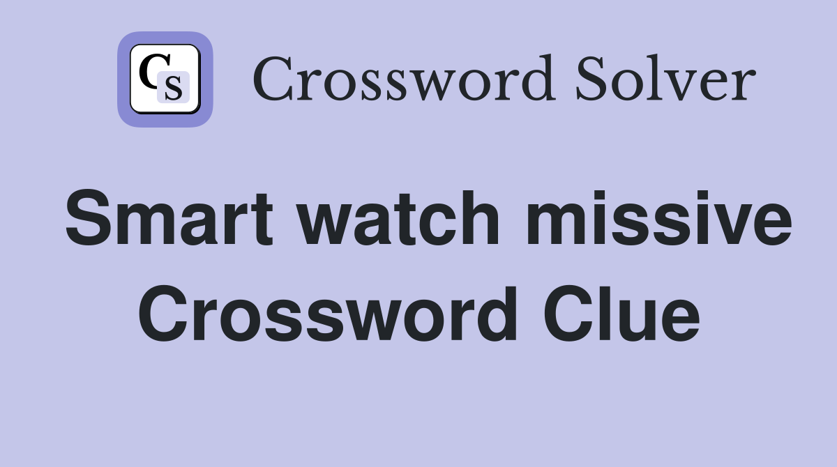 Smart watch missive Crossword Clue