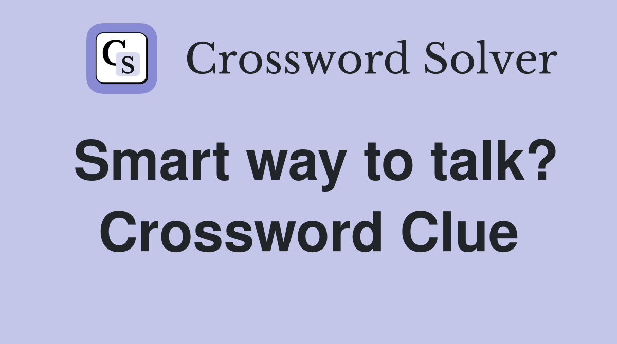 Smart way to talk? Crossword Clue