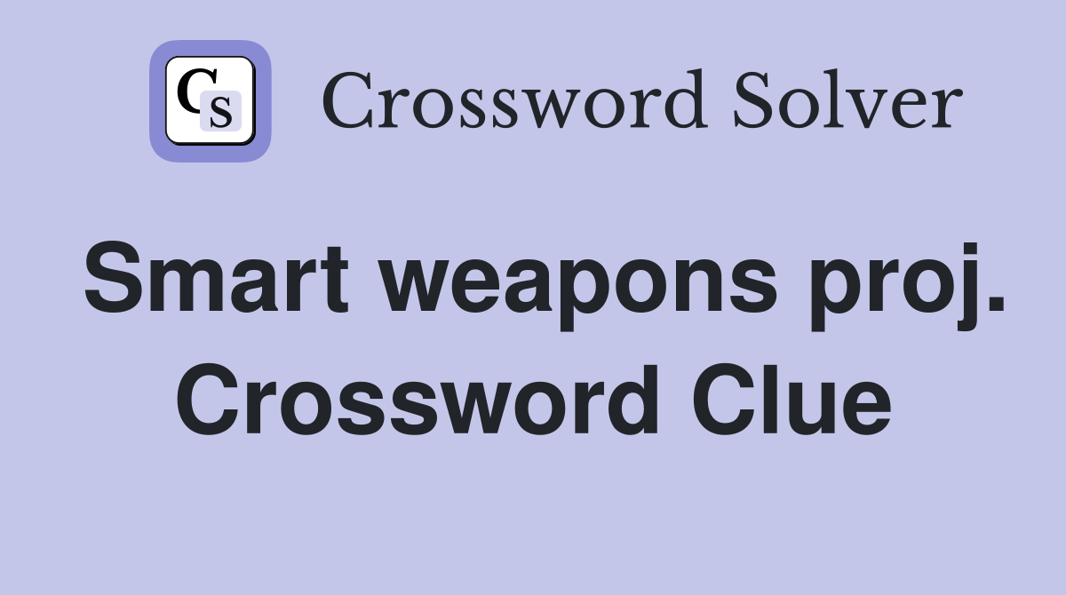 Smart weapons proj. Crossword Clue