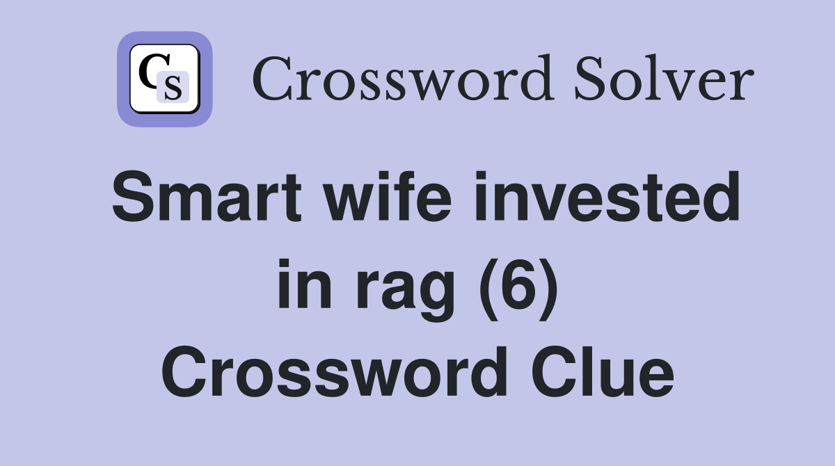 Smart wife invested in rag (6) Crossword Clue