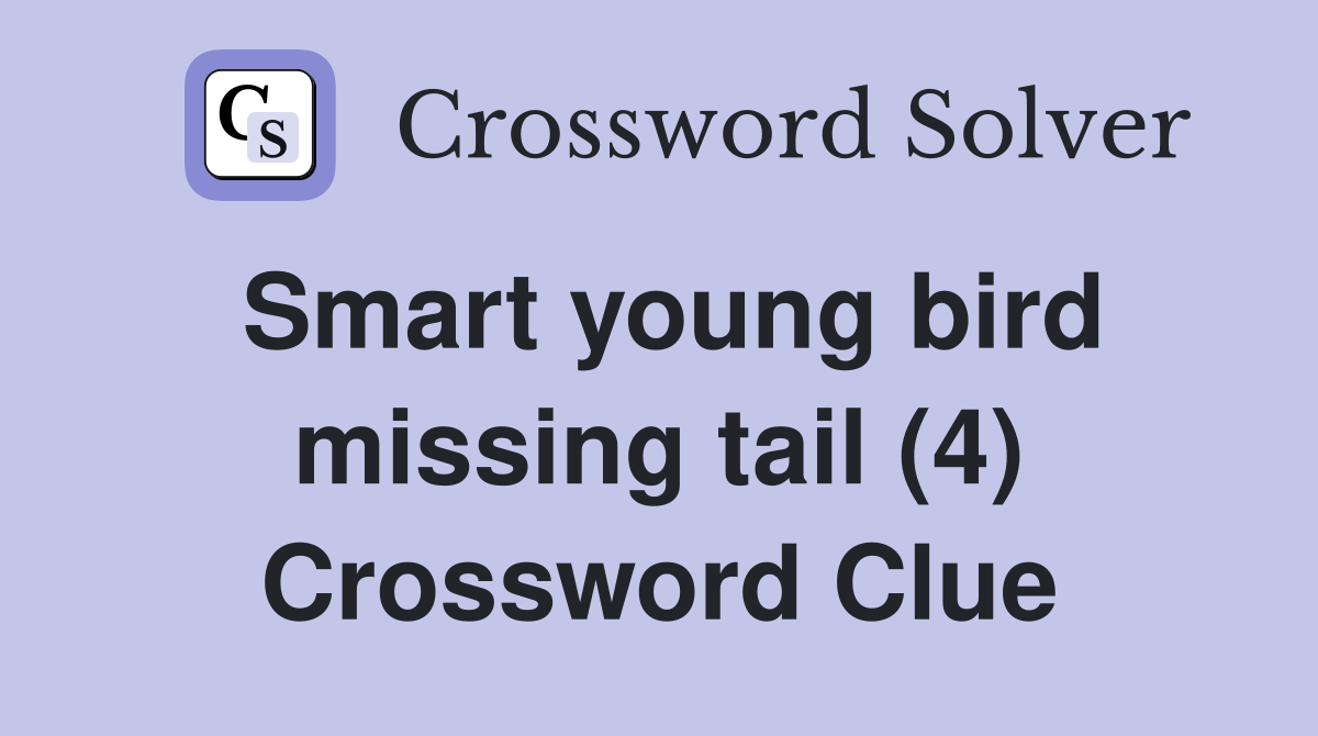 Smart young bird missing tail (4) Crossword Clue
